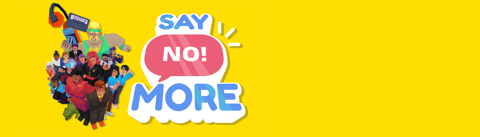 Banner for the game Say No! More